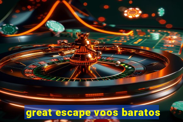 great escape voos baratos